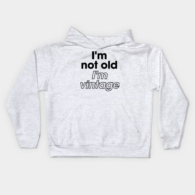 I'm not old I'm vintage funny Kids Hoodie by BangsaenTH